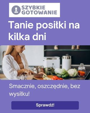 Tanie i szybkie posiłki na kilka dni - oszczędzaj czas i pieniądze